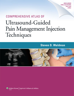 Comprehensive Atlas of Ultrasound-Guided Pain Management Injection Techniques - Waldman, Steven