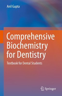 Comprehensive Biochemistry for Dentistry: Textbook for Dental Students - Gupta, Anil