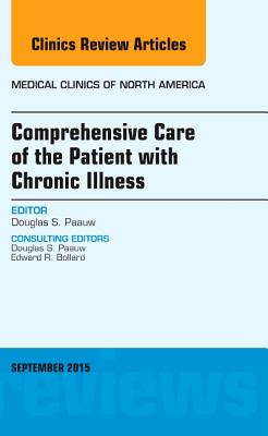 Comprehensive Care of the Patient with Chronic Illness, an Issue of Medical Clinics of North America: Volume 99-5 - Paauw, Douglas, MD