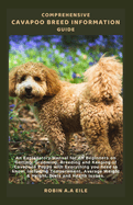 Comprehensive Cavapoo Breed Information Guide: An Explanatory Manual for All Beginners on Getting, Grooming, Breeding and Keeping of Cavapoos Puppy with Everything you need to know: Including Temperam