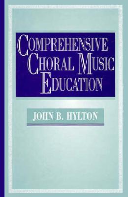 Comprehensive Choral Music Education - Hylton, John B