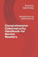 Comprehensive Cybersecurity Handbook for Novice Readers: Introduction to Cybersecurity