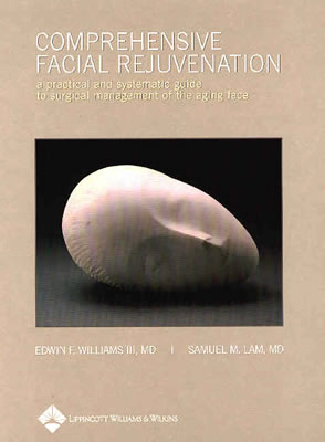 Comprehensive Facial Rejuvenation: A Practical and Systematic Guide to Surgical Management of the Aging Face - Williams, Edwin F, III, MD, and Lam, Samuel M, MD