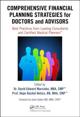 Comprehensive Financial Planning Strategies for Doctors and Advisors: Best Practices from Leading Consultants and Certified Medical Planners - Marcinko, David Edward (Editor), and RN Msha Cphq Cmp (Editor)