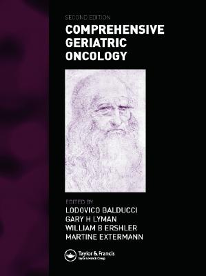 Comprehensive Geriatric Oncology, Second Edition - Balducci, Lodovico (Editor), and Ershler, William B (Editor), and Lyman, Gary H, M.D. (Editor)