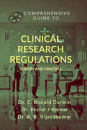 Comprehensive Guide to Clinical Research Regulations: Theory and Practice