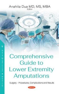 Comprehensive Guide to Lower Extremity Amputations: Indications, Procedures, Risks and Rehabilitation - Dua, Anahita (Editor)