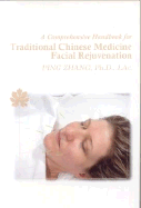 Comprehensive Handbook for Traditional Chinese Medicine Facial Rejuvenation - Zhang, Ping