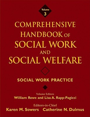 Comprehensive Handbook of Social Work and Social Welfare, Social Work Practice - Sowers, Karen M. (Editor-in-chief), and Dulmus, Catherine N. (Editor-in-chief), and Rowe, William (Volume editor)