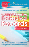 Comprehensive Homeschool Records: Put Your Best Foot Forward to Win College Admission and Scholarships