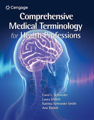 Comprehensive Medical Terminology for Health Professions - Schroeder, Carol, and Ehrlich, Laura, and Schroeder, Katrina