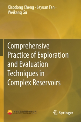 Comprehensive Practice of Exploration and Evaluation Techniques in Complex Reservoirs - Cheng, Xiaodong, and Fan, Leyuan, and Gu, Weikang