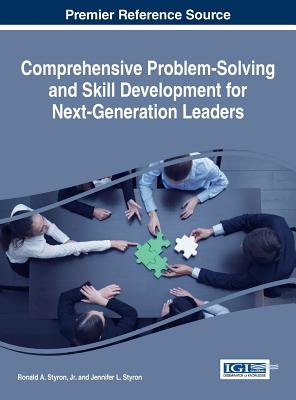 Comprehensive Problem-Solving and Skill Development for Next-Generation Leaders - Styron, Ronald A, Jr. (Editor), and Styron, Jennifer L (Editor)