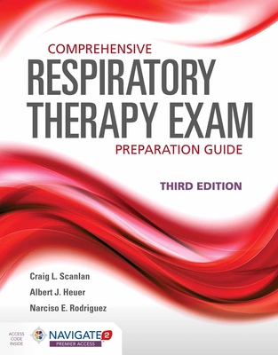 Comprehensive Respiratory Therapy Exam Preparation Guide - Scanlan, Craig L, Edd, Rrt, and Heuer, Al, PhD, MBA, Rrt, and Rodriguez, Narciso E