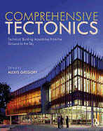 Comprehensive Tectonics: Technical Building Assemblies from the Ground to the Sky