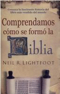 Comprendamos Como Se Formo la Biblia: Se Han Vendido Mas de un Millon de Ejemplares en Ingles! - Lightfoot, Neil R