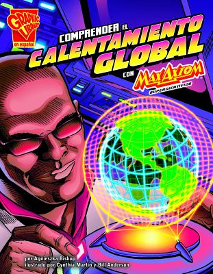 Comprender El Calentamiento Global Con Max Axiom, Supercientfico - Strictly Spanish LLC (Translated by), and Anderson, Bill, and Biskup, Agnieszka