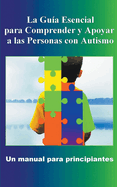 Comprender y Apoyar a las Personas con Autismo: Un manual para principiantes