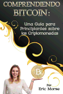 Comprendiendo Bitcoin: Una Guia Para Principiantes Sobre Las Criptomonedas