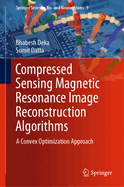 Compressed Sensing Magnetic Resonance Image Reconstruction Algorithms: A Convex Optimization Approach