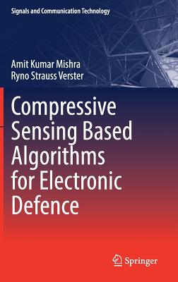 Compressive Sensing Based Algorithms for Electronic Defence - Mishra, Amit Kumar, and Verster, Ryno Strauss