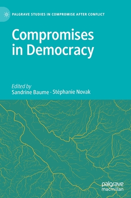 Compromises in Democracy - Baume, Sandrine (Editor), and Novak, Stphanie (Editor)