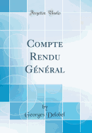 Compte Rendu G?n?ral (Classic Reprint)