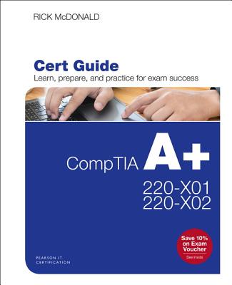 Comptia A+ Core 1 (220-1001) and Core 2 (220-1002) Cert Guide - McDonald, Rick, and McDonald, Richard