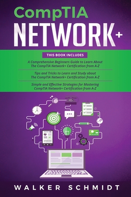 CompTIA Network+: 3 in 1- Beginner's Guide+ Tips and Tricks+ Simple and Effective Strategies to Learn About CompTIA Network+ Certification - Schmidt, Walker