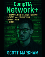 CompTIA Network+: Untangling Ethernet, Herding Packets, and Conquering Connectivity Chaos