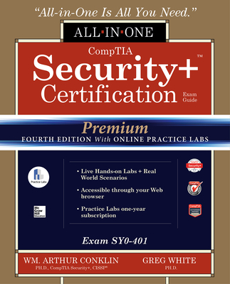 Comptia Security+ Certification All-In-One Exam Guide, Premium Fourth Edition with Online Practice Labs (Exam Sy0-401) - Conklin, Wm Arthur, Professor, and White, Gregory B, Dr., and Cothren, Chuck