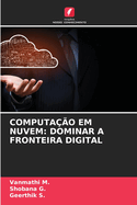 Computa??o Em Nuvem: Dominar a Fronteira Digital