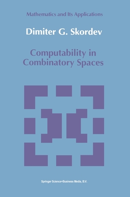 Computability in Combinatory Spaces: An Algebraic Generalization of Abstract First Order Computability - Skordev, Dimitur Genchev