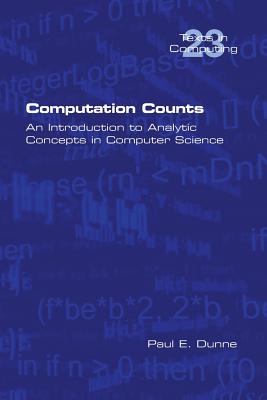 Computation Counts: An Introduction to Analytic Concepts in Computer Science - Dunne, Paul E