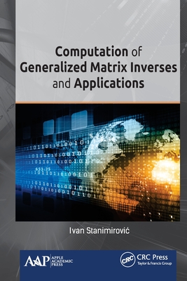 Computation of Generalized Matrix Inverses and Applications - Stanimirovic, Ivan