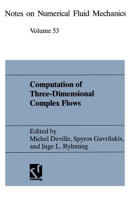 Computation of Three-Dimensional Complex Flows: Proceedings of the Imacs-Cost Conference on Computational Fluid Dynamics Lausanne, September 13-15, 1995 - Deville, Michel (Editor), and Gavrilakis, Spyros (Editor), and Ryhming, Inge L (Editor)