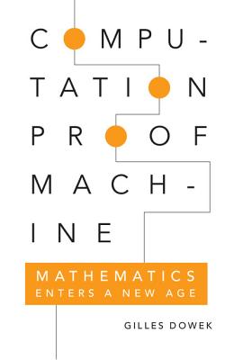 Computation, Proof, Machine: Mathematics Enters a New Age - Dowek, Gilles, and Guillot, Pierre (Translated by), and Roman, Marion (Translated by)