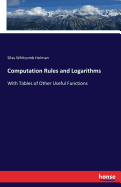 Computation Rules and Logarithms: With Tables of Other Useful Functions