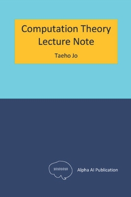 Computation Theory: Lecture Note - Jo, Taeho