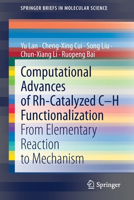 Computational Advances of Rh-Catalyzed C-H Functionalization: From Elementary Reaction to Mechanism - Lan, Yu, and Cui, Cheng-Xing, and Liu, Song