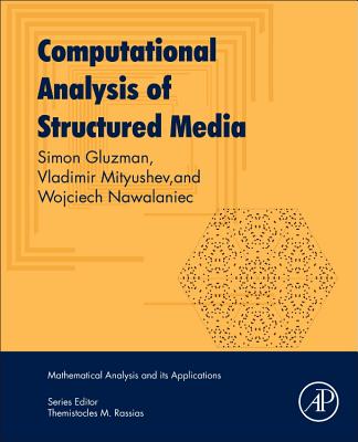 Computational Analysis of Structured Media - Gluzman, Simon, and Mityushev, Vladimir, and Nawalaniec, Wojciech