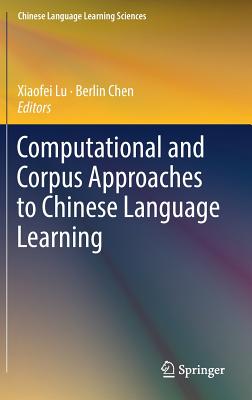 Computational and Corpus Approaches to Chinese Language Learning - Lu, Xiaofei (Editor), and Chen, Berlin (Editor)
