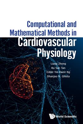 Computational And Mathematical Methods In Cardiovascular Physiology - Zhong, Liang, and Tan, Ru San, and Ng, Eddie Yin-kwee