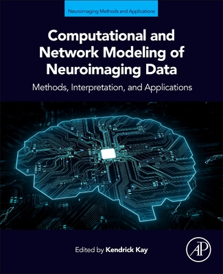 Computational and Network Modeling of Neuroimaging Data - Kay, Kendrick (Editor)