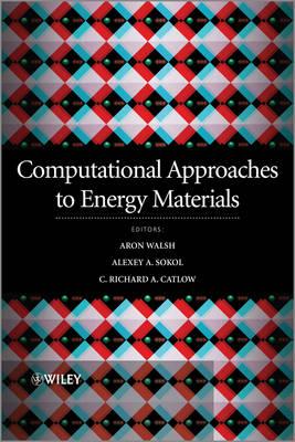 Computational Approaches to Energy Materials - Catlow, Richard (Editor), and Sokol, Alexey (Editor), and Walsh, Aron (Editor)