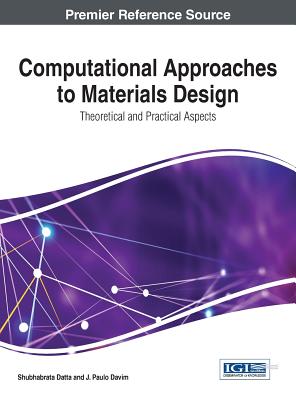 Computational Approaches to Materials Design: Theoretical and Practical Aspects - Datta, Shubhabrata (Editor), and Davim, J. Paulo (Editor)