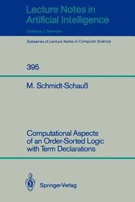 Computational Aspects of an Order-Sorted Logic with Term Declarations - Schmidt-Schau, Manfred