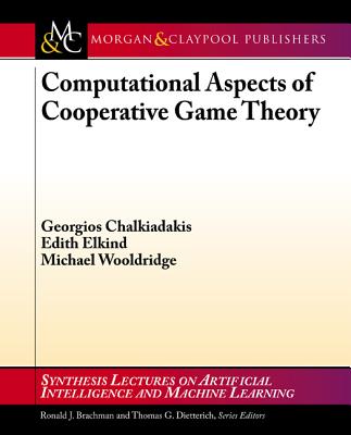 Computational Aspects of Cooperative Game Theory - Chalkiadakis, Georgios, and Elkind, Edith, and Wooldridge, Michael