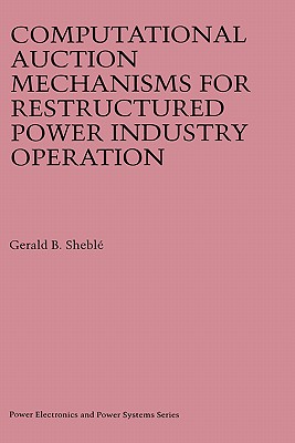 Computational Auction Mechanisms for Restructured Power Industry Operation - Shebl, Gerald B