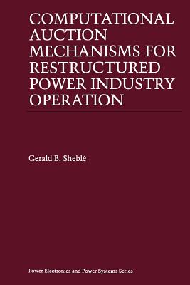 Computational Auction Mechanisms for Restructured Power Industry Operation - Shebl, Gerald B